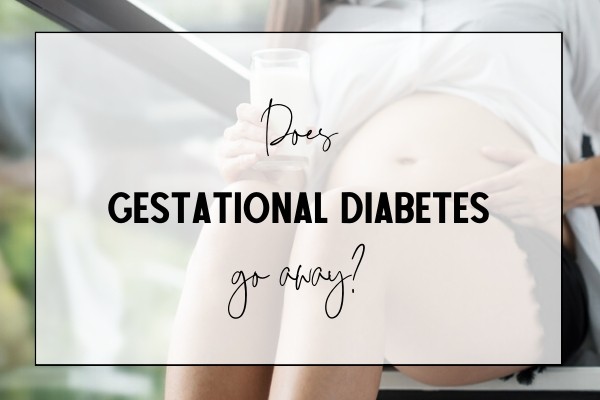 Does Gestational Diabetes Go Away