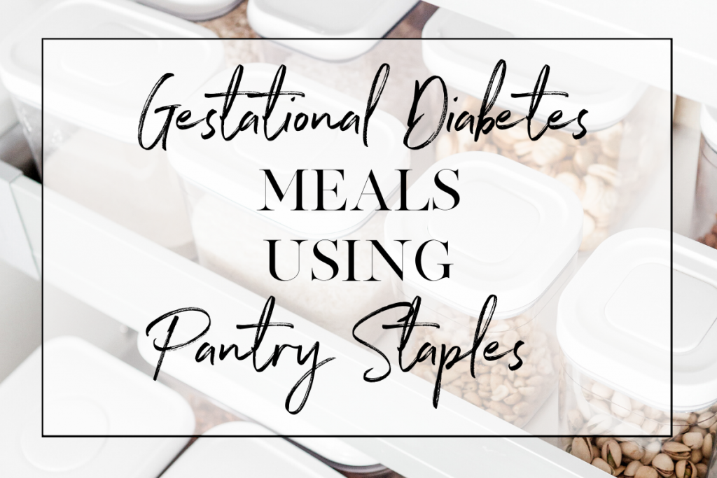 Pantry Staples Meals for Gestational Diabetes